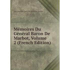 

Книга Mémoires Du Général Baron De Marbot, Volume 2