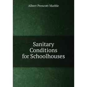 

Книга Sanitary Conditions for Schoolhouses
