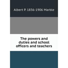 

Книга The powers and duties and school officers and teachers