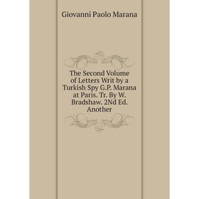 

Книга The Second Volume of Letters Writ by a Turkish Spy G.P. Marana at Paris. Tr. By W. Bradshaw. 2Nd Ed. Another