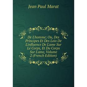 

Книга De L'homme; Ou, Des Principes Et Des Loix De L'influence De L'ame Sur Le Corps, Et Du Corps Sur L'ame