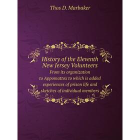 

Книга History of the Eleventh New Jersey VolunteersFrom its organization to Appomattox to which is added experiences of prison life and sketches of in