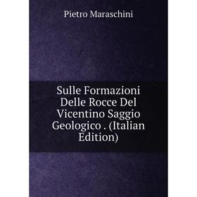 

Книга Sulle Formazioni Delle Rocce Del Vicentino Saggio Geologico. (Italian Edition)