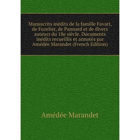 

Книга manuscrits inédits de la famille Favart, de Fuzelier, de Pannard et de divers auteurs du 18e siècle Documents inédits recueillis et annotés par