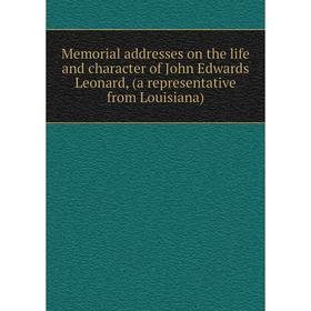 

Книга Memoria l addresses on the life and character of John Edwards Leonard, (a representative from Louisiana)