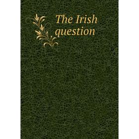 

Книга The Irish question