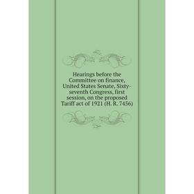 

Книга Hearings before the Committee on finance, United States Senate, Sixty-seventh Congress, first session, on the proposed Tariff act of 1921 (H. R.