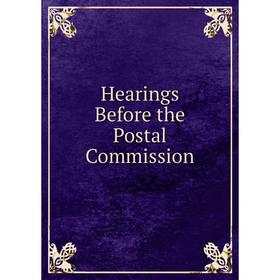 

Книга Hearings Before the Postal Commission