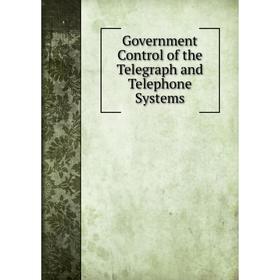 

Книга Government Control of the Telegraph and Telephone Systems