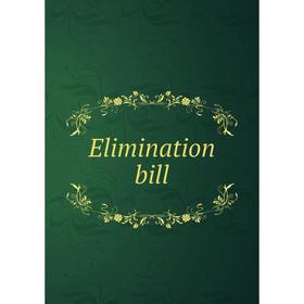 

Книга Elimination bill
