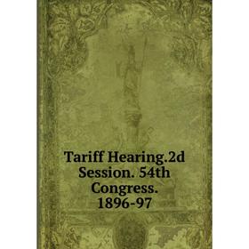 

Книга Tariff Hearing.2d Session. 54th Congress. 1896-97