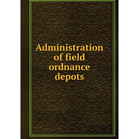 

Книга Administration of field ordnance depots