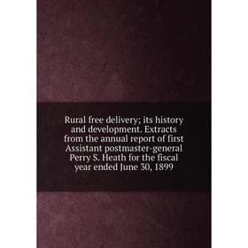 

Книга Rural free delivery; its history and development. Extracts from the annual report of first Assistant postmaster-general Perry S. Heath for the f