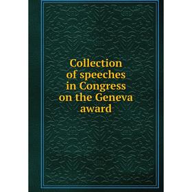 

Книга Collection of speeches in Congress on the Geneva award