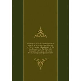 

Книга Message from the President of the United States to the two houses of Congress at the beginning of the third session of the fifty-fifth Congress