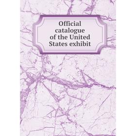 

Книга Official catalogue of the United States exhibit