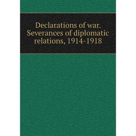 

Книга Declarations of war. Severances of diplomatic relations, 1914-1918