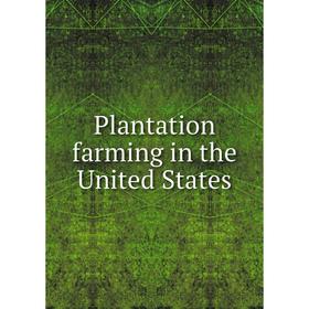 

Книга Plantation farming in the United States