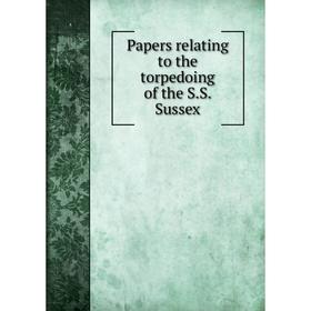 

Книга Papers relating to the torpedoing of the SS Sussex