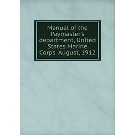

Книга Manual of the Paymaster's department, United States Marine Corps August, 1912