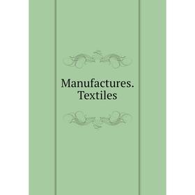 

Книга Manufactures Textiles