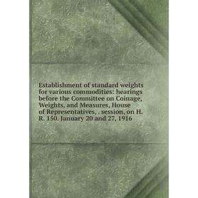 

Книга Establishment of standard weights for various commodities: hearings before the Committee on Coinage, Weights, and Measures, House of Representat