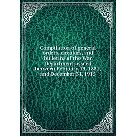 

Книга Compilation of general orders, circulars, and bulletins of the War Department: issued between February 15, 1881, and December 31