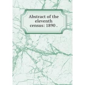 

Книга Abstract of the eleventh census: 1890.