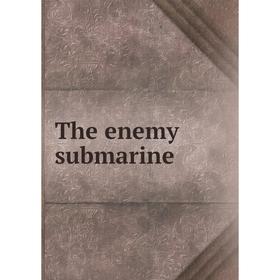 

Книга The enemy submarine
