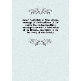 

Книга Indian hostilities in New Mexico: message of the President of the United States, transmitting, in compliance with a resolution of the House,. ho