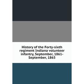 

Книга History of the Forty-sixth regiment Indiana volunteer infantry, September, 1861-September, 1865
