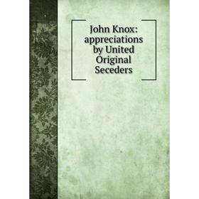 

Книга John Knox: appreciations by United Original Seceders