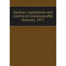 

Книга Sanitary regulations and control of communicable diseases. 1917