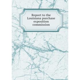 

Книга Report to the Louisiana purchase exposition commission