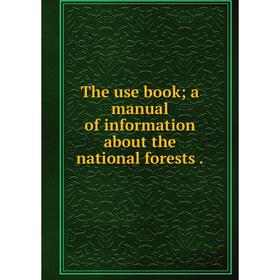 

Книга The use book; a manual of information about the national forests.