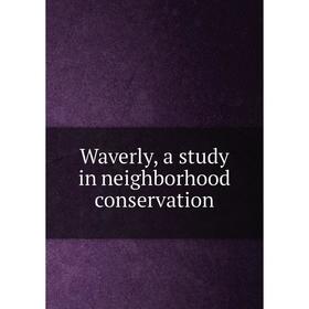

Книга Waverly, a study in neighborhood conservation