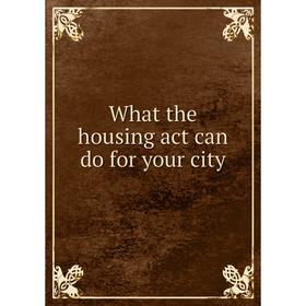 

Книга What the housing act can do for your city