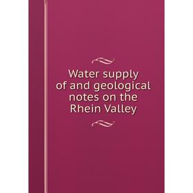 

Книга Water supply of and geological notes on the Rhein Valley