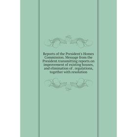 

Книга Reports of the President's Homes Commission. Message from the President.transmitting reports.on improvement of existing houses, and elimination