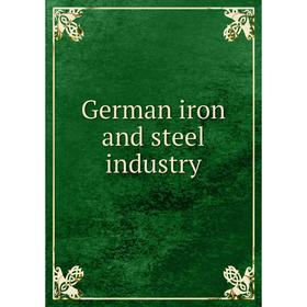 

Книга German iron and steel industry