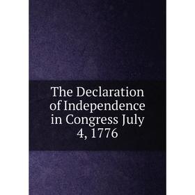

Книга The Declaration of Independence in Congress July 4, 1776