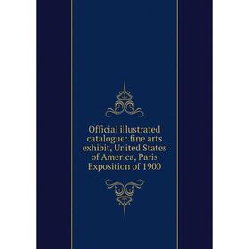 

Книга Official illustrated catalogue: fine arts exhibit, United States of America, Paris Exposition of 1900