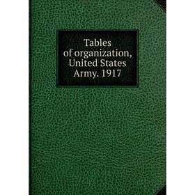 

Книга Tables of organization, United States Army. 1917