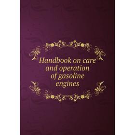 

Книга Handbook on care and operation of gasoline engines