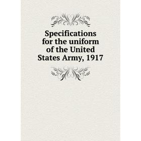 

Книга Specifications for the uniform of the United States Army, 1917