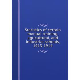 

Книга Statistics of certain manual training, agricultural, and industrial schools, 1913-1914