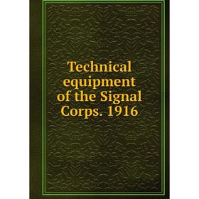 

Книга Technical equipment of the Signal Corps. 1916