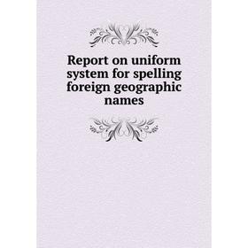 

Книга Report on uniform system for spelling foreign geographic names