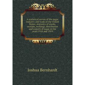

Книга A statistical survey of the sugar industry and trade of the United States; statistics of stocks, receipts, meltings, distribution and exports of