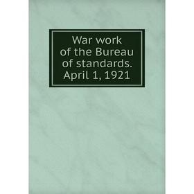 

Книга War work of the Bureau of standards. April 1, 1921